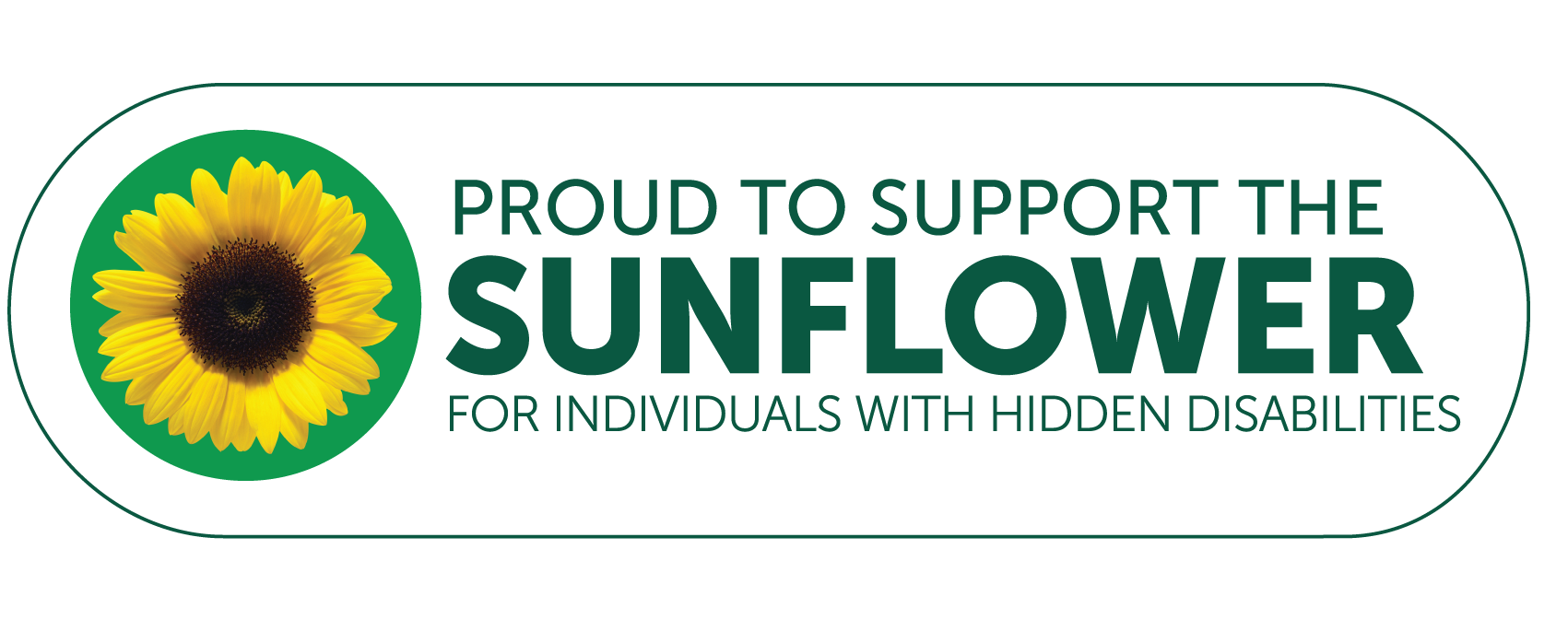 text reads: Proud to support the Sunflower for individuals with hidden disabilities. A logo with a yellow sunflower in a circle of green is beside this text. text reads: Proud to support the Sunflower for individuals with hidden disabilities. A logo with a yellow sunflower in a circle of green is beside this text.
